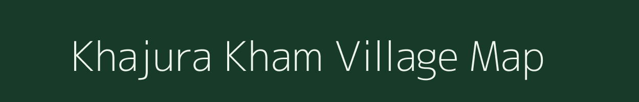 Khajura Kham village map in Uttar Pradesh