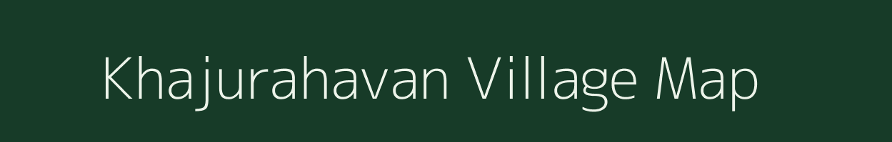 Khajurahavan village map in Uttar Pradesh