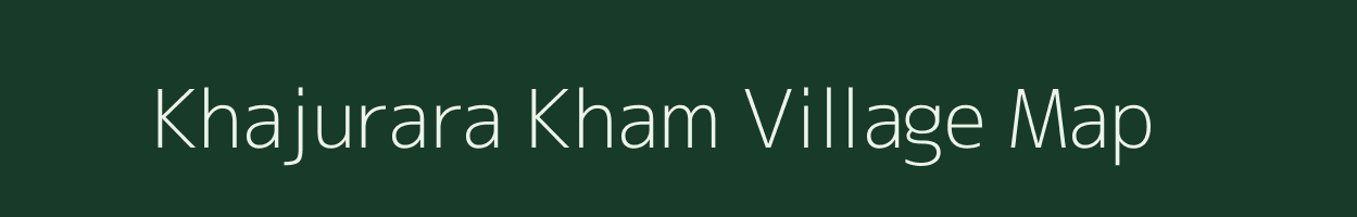 Khajurara Kham village map in Uttar Pradesh