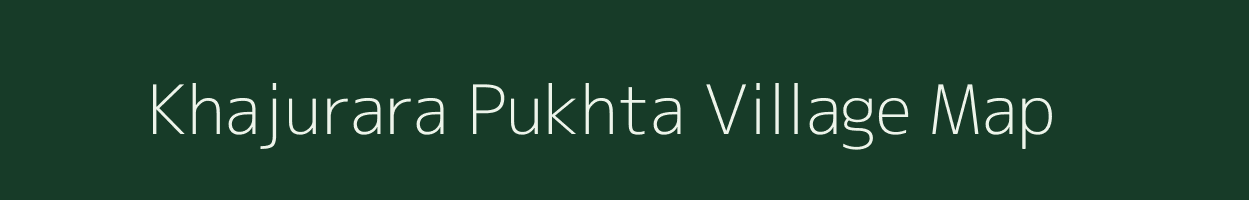 Khajurara Pukhta village map in Uttar Pradesh