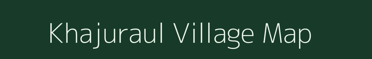 Khajuraul village map in Uttar Pradesh