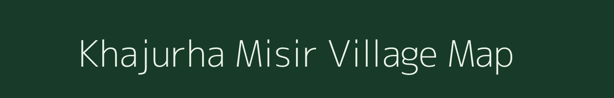 Khajurha Misir village map in Bihar