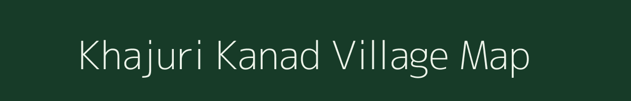 Khajuri Kanad village map in Madhya Pradesh