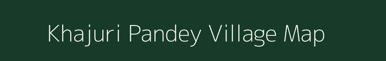 Khajuri Pandey village map in Uttar Pradesh