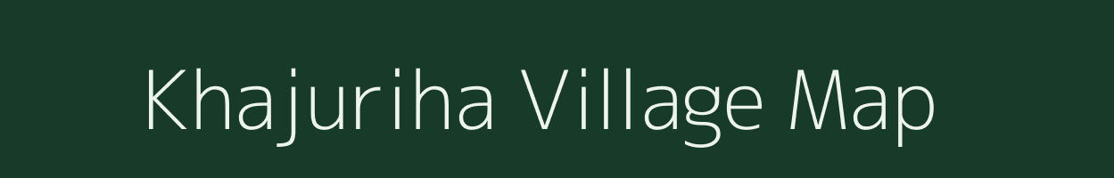 Khajuriha village map in Uttar Pradesh