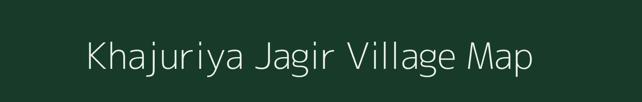 Khajuriya Jagir village map in Madhya Pradesh