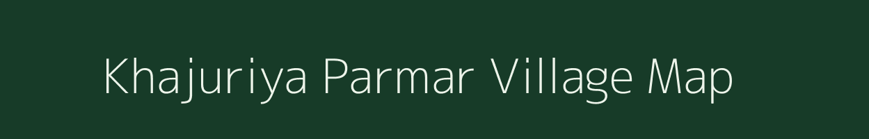 Khajuriya Parmar village map in Madhya Pradesh