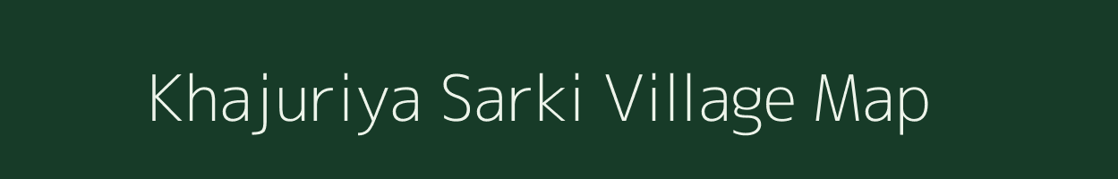 Khajuriya Sarki village map in Uttar Pradesh