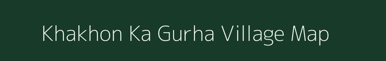 Khakhon Ka Gurha village map in Rajasthan