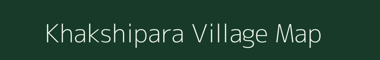 Khakshipara village map in Assam