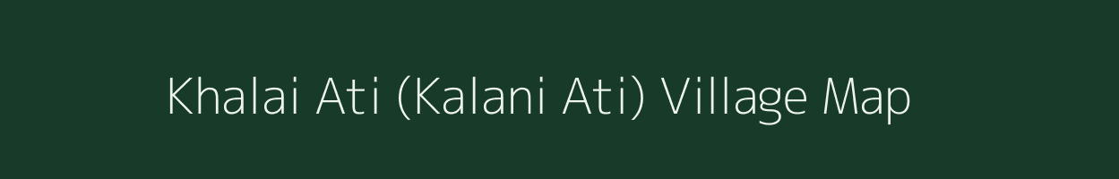 Khalai Ati (Kalani Ati) village map in Assam