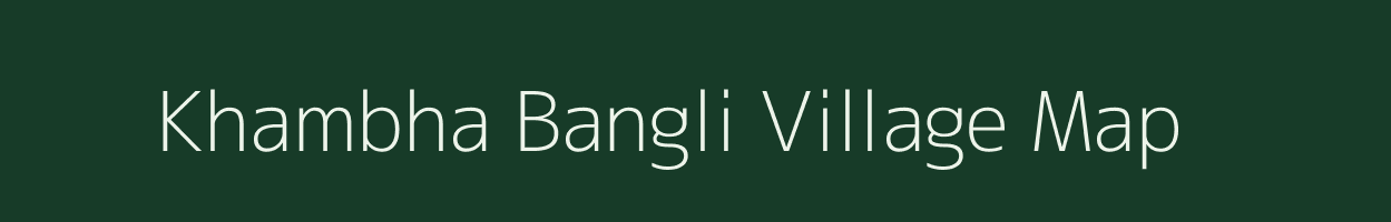 Khambha Bangli village map in Gujarat