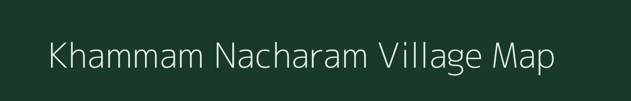 Khammam Nacharam village map in Andhra Pradesh