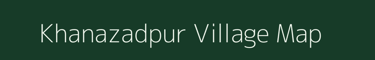 Khanazadpur village map in Uttar Pradesh