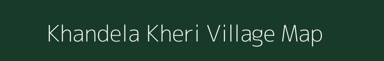 Khandela Kheri village map in Rajasthan