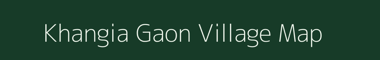 Khangia Gaon village map in Assam