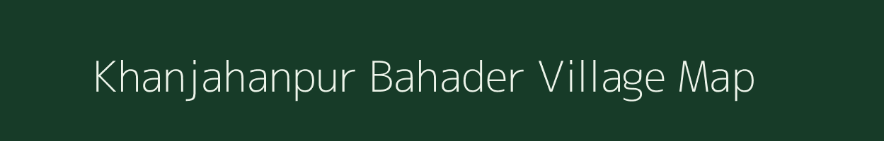 Khanjahanpur Bahader village map in Uttar Pradesh