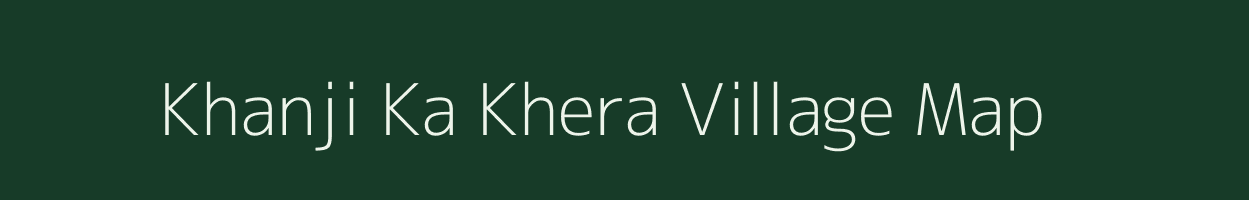 Khanji Ka Khera village map in Rajasthan