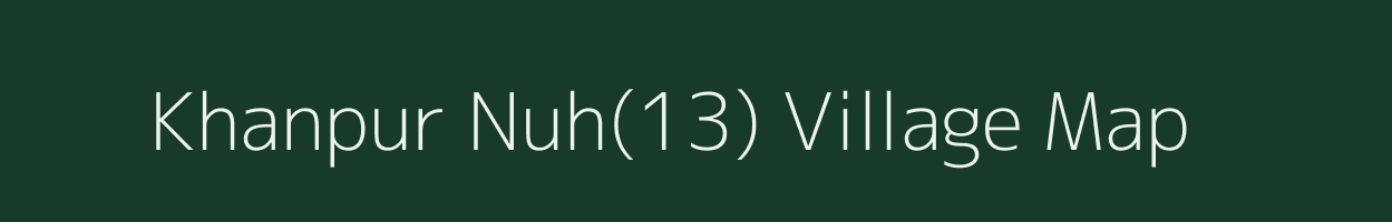 Khanpur Nuh(13) village map in Haryana