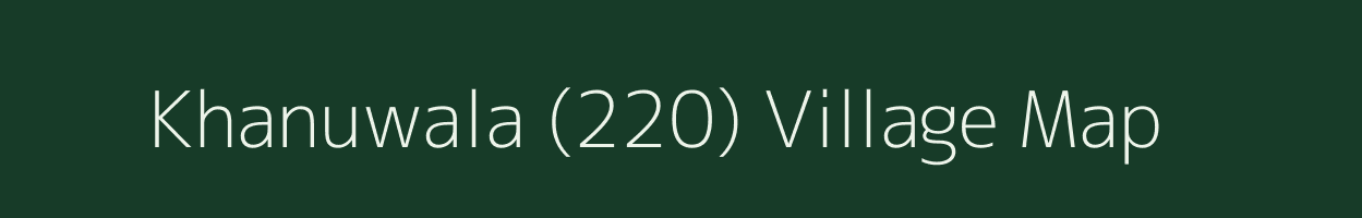 Khanuwala (220) village map in Haryana