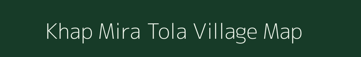 Khap Mira Tola village map in Bihar
