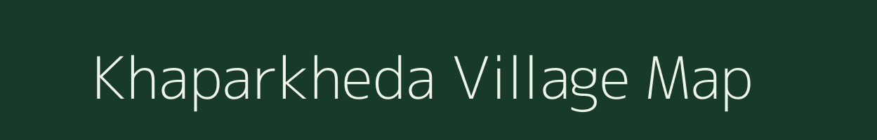 Khaparkheda village map in Maharashtra