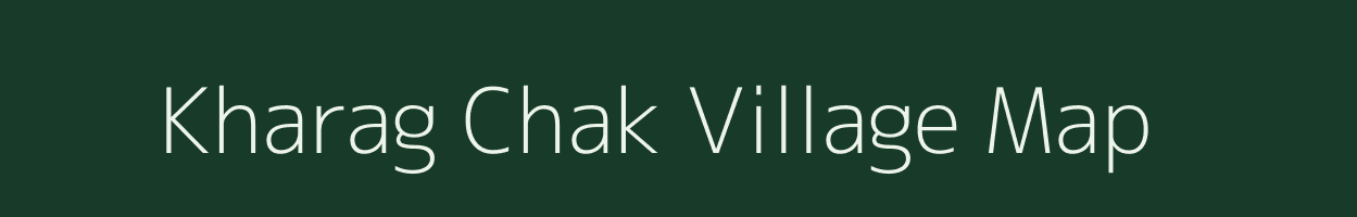 Kharag Chak village map in Bihar