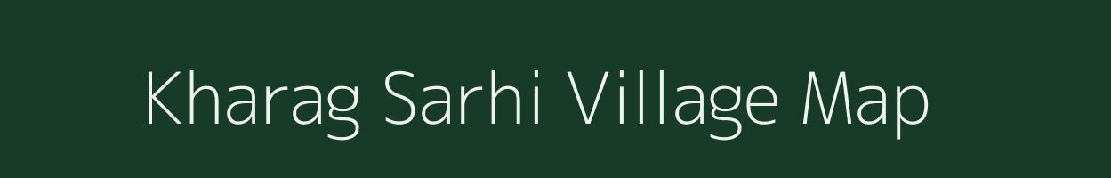 Kharag Sarhi village map in Bihar