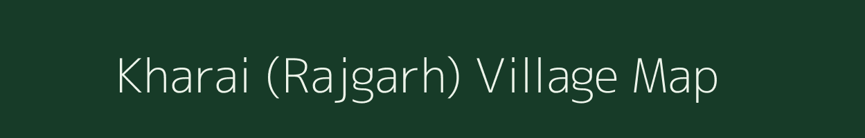 Kharai (Rajgarh) village map in Madhya Pradesh