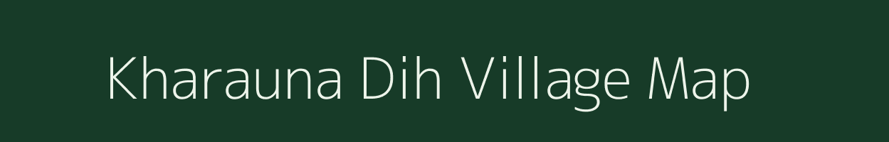 Kharauna Dih village map in Bihar