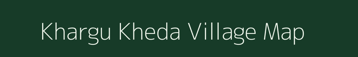 Khargu Kheda village map in Madhya Pradesh