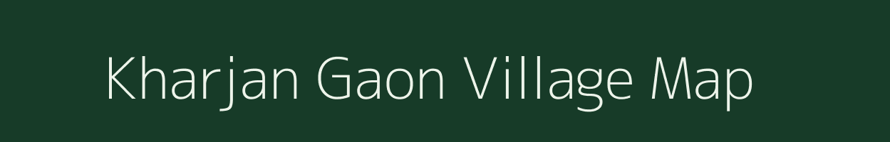 Kharjan Gaon village map in Assam
