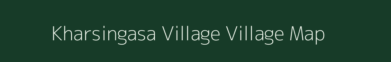 Kharsingasa Village village map in Arunachal Pradesh