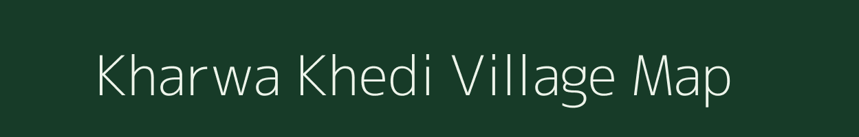 Kharwa Khedi village map in Madhya Pradesh