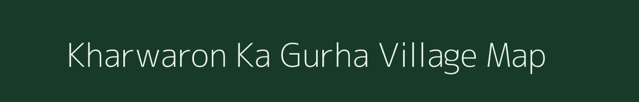 Kharwaron Ka Gurha village map in Rajasthan