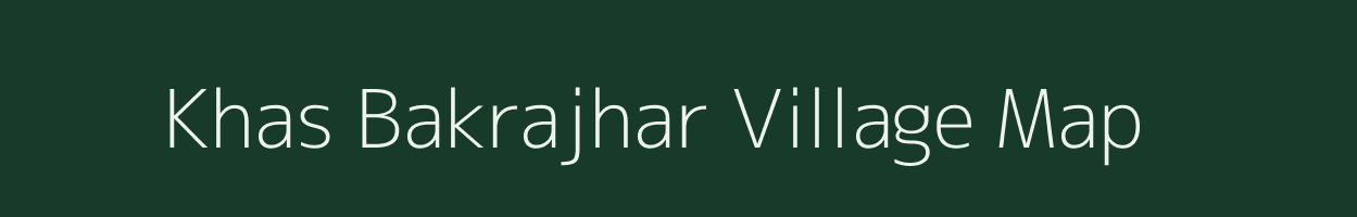 Khas Bakrajhar village map in Assam