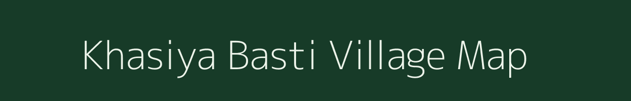 Khasiya Basti village map in Assam