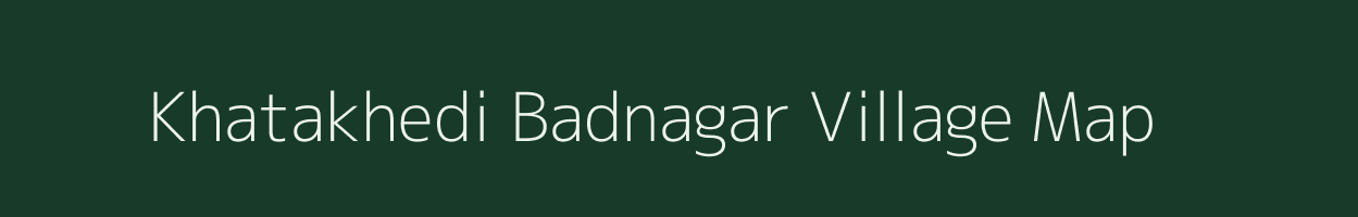 Khatakhedi Badnagar village map in Madhya Pradesh