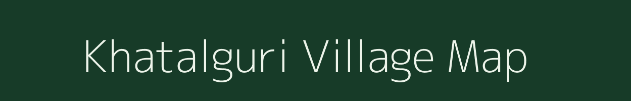 Khatalguri village map in Assam