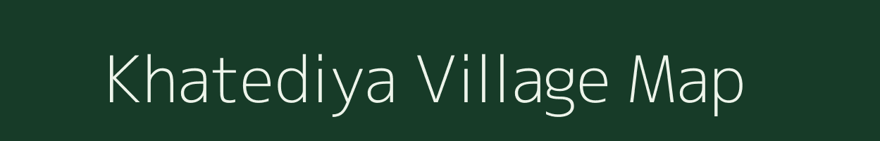 Khatediya village map in Madhya Pradesh