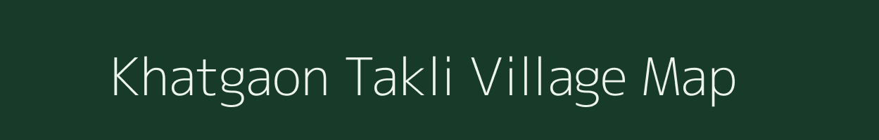 Khatgaon Takli village map in Maharashtra