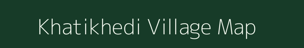 Khatikhedi village map in Madhya Pradesh