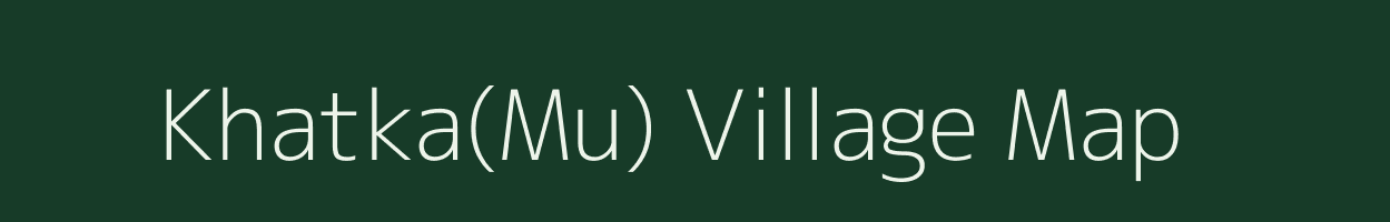 Khatka(Mu) village map in Uttarakhand