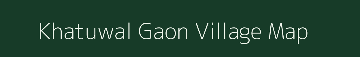 Khatuwal Gaon village map in Assam