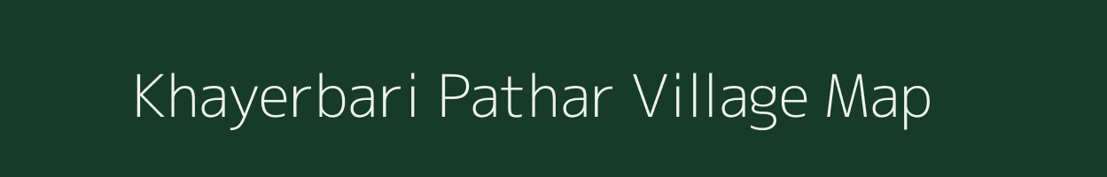 Khayerbari Pathar village map in Assam