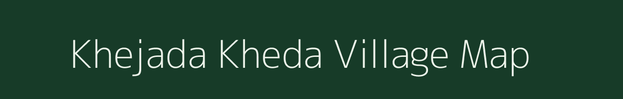 Khejada Kheda village map in Madhya Pradesh
