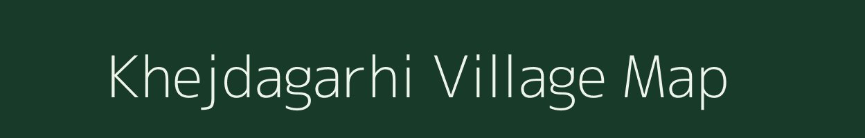 Khejdagarhi village map in Madhya Pradesh