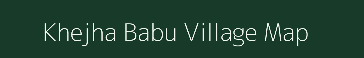 Khejha Babu village map in Uttar Pradesh
