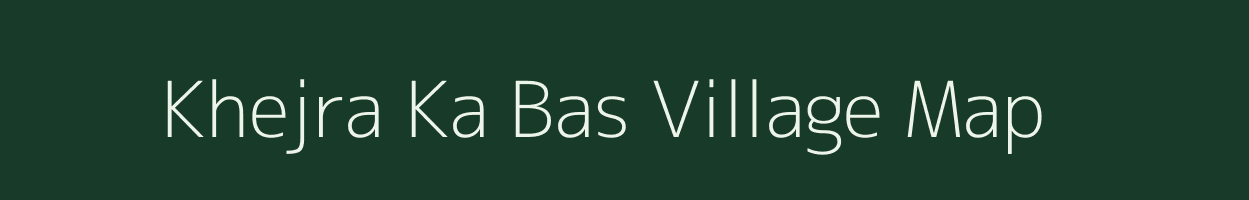 Khejra Ka Bas village map in Rajasthan