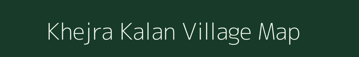 Khejra Kalan village map in Madhya Pradesh